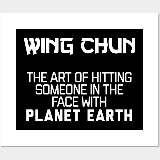 Wing Chun - The Art Of Hitting Someone In The Face With Planet Earth Wall Art by agapimou